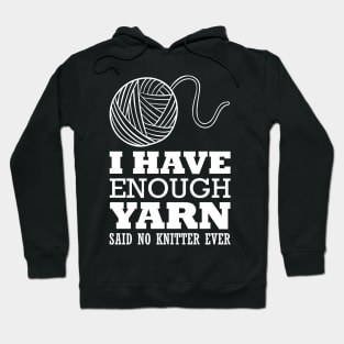 I have enough yarn said no knitter ever (white) Hoodie